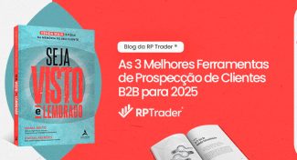 Seja Visto e Lembrado – As 3 Melhores Ferramentas de Prospecção de Clientes B2B para 2025