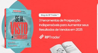 Seja Visto e Lembrado – 3 Ferramentas de Prospecção Indispensáveis para Aumentar seus Resultados de Vendas em 2025