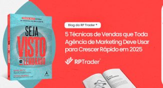 Seja Visto e Lembrado – 5 Técnicas de Vendas que Toda Agência de Marketing Deve Usar para Crescer Rápido em 2025
