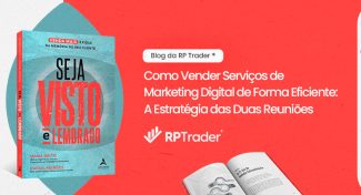 Seja Visto e Lembrado – Como Vender Serviços de Marketing Digital de Forma Eficiente: A Estratégia das Duas Reuniões
