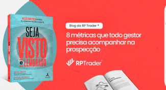 Seja Visto e Lembrado – 8 métricas essenciais para acompanhar na prospecção