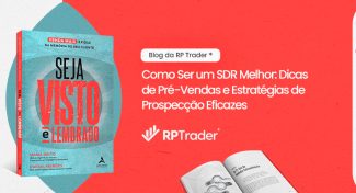 Seja Visto e Lembrado – Como Ser um SDR Melhor: Dicas de Pré-Vendas e Estratégias de Prospecção Eficazes