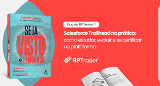 Seja Visto e Lembrado – Salesforce Trailhead na prática: como estudar, evoluir e se certificar na plataforma