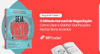 Seja Visto e Lembrado – O Método Harvard de Negociação: Como Usar o Ganha-Ganha para Fechar Bons Acordos