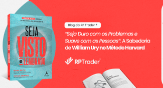 Seja Visto e Lembrado – “Seja Duro com os Problemas e Suave com as Pessoas”: A Sabedoria de William Ury no Método Harvard