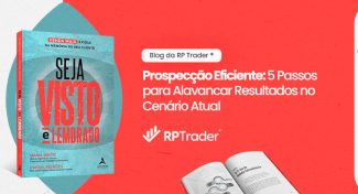 Seja Visto e Lembrado – Prospecção Eficiente: 5 Passos para Alavancar Resultados no Cenário Atual
