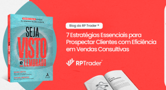 Seja Visto e Lembrado – 7 Estratégias Essenciais para Prospectar Clientes com Eficiência em Vendas Consultivas